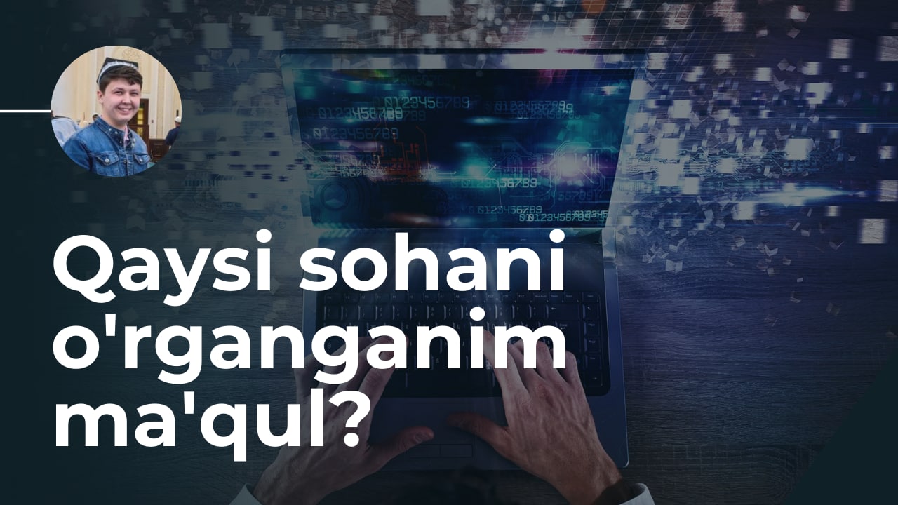 Qaysi sohani o'rganganim ma'qul?